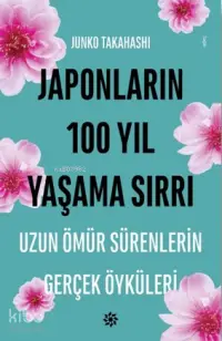 Japonların 100 Yıl Yaşama Sırrı; Uzun Ömür Sürenlerin Gerçek Öyküleri