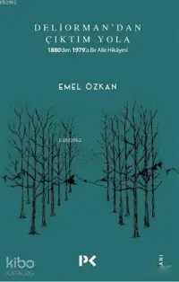 Deliorman'dan Çıktım Yola; 1880'den 1979'a Bir Aile Hikayesi