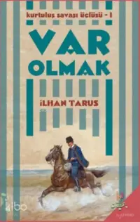 Var Olmak; Kurtuluş Savaşı Üçlüsü-I