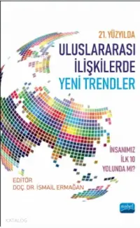 21. Yüzyılda Uluslararası İlişkilerde Yeni Trendler: İnsanımız İlk 10 Yolunda mı?