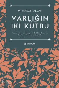 Varlığın İki Kutbu; İbn Arabi ve Heidegger'i Birlikte Okumak: Hakikatin Özü ve Leitmotifler