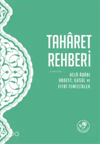 Taharet Rehberi; Hela Adabı, Abdest, Gusül ve Fıtri Temizlikler