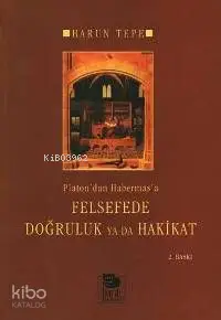 Platon'dan Habermas'a Felsefede Doğruluk Ya Da Hakikat