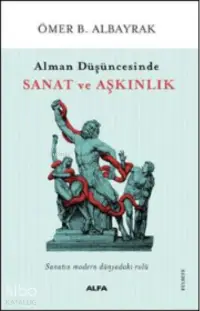  Alman Düşüncesinde Sanat Ve Aşkınlık | Ömer B Albayrak | Alfa Basım Yayım Dağıtım | 9786254496158 | 
