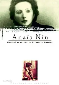 Anaïs Nin Maskeli ve Çıplak | Elisabeth Barille | Figün Yücel | Everest Yayınları | 9789752891463 | 