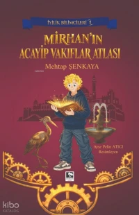  Mirhanın Acayip Vakıflar Atlası İyilik Bilimcileri 1 | Mirhanın Acayip Vakıflar Atlası İyilik Bilimcileri 1 | Mehtap Şenkaya | Ayşe Pelin Atıcı | Çınaraltı Yayın Dağıtım | 9786258621808 
