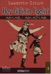 Hey Gidinin Egelisi; Anılar - Anlatılar