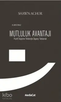 Mutluluk Avantajı; Pozitif Düşünme Yöntemiyle Başarıyı Yakalamak