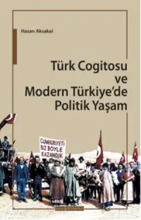 Türk Cogitosu ve Modern Türkiye'de Politik Yaşam