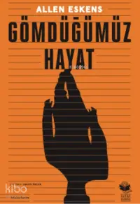 Gömdüğümüz Hayat