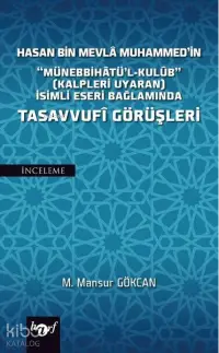 Hasan Bin Mevla Muhammed'in "Münebbihatü'l-Kulub" (Kalpleri Uyaran) İsimli Eseri Bağlamında Tasavvufi Görüşleri