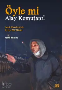 Öyle mi Alay Komutanı!;Sınıf Hareketiyle İç İçe Bir Ömür