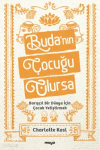 Buda’nın Çocuğu Olursa;Barışçıl Bir Dünya İçin Çocuk Yetiştirmek