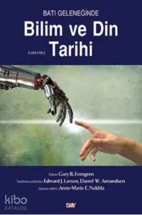  Batı Geleneğinde Bilim ve Din Tarihi | Gary B Ferngren | Say Yayınları | 9786050204193 | 