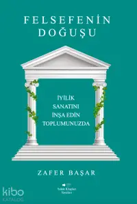 Felsefenin Doğuşu;İyilik Sanatını İnşa Edin Toplumunuzda