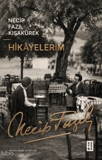  Hikayelerim | Necip Fazıl Kısakürek | Tugay Kaban | Ketebe Yayınları | 9786258770209 | 