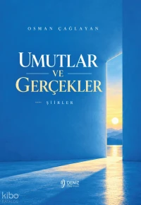  Umutlar ve Gerçekler | Umutlar ve Gerçekler | Osman Çağlayan | Deniz Yayınevi | 9786259166216 