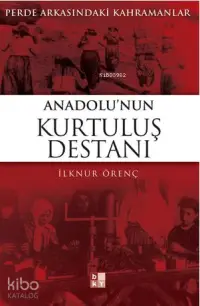 Anadolu'nun Kurtuluş Destanı; Perde Arkasındaki Kahramanlar