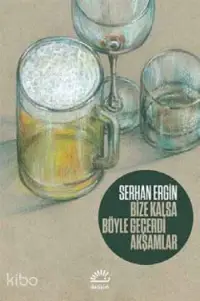  Bize Kalsa Böyle Geçerdi Akşamlar | Serhan Ergin | İletişim Yayınları | 9789750518034 | 