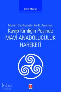 Kayıp Kimliğin Peşinde Mavi Anadoluculuk Hareketi;Modern Cumhuriyetin Kimlik Arayışları