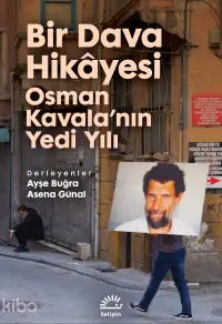 Bir Dava Hikâyesi ;Osman Kavala'nın Yedi Yılı