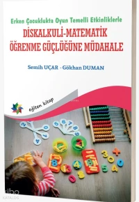 Erken Çocuklukta Oyun Temelli Etkinliklerle Diskalkuli-Matematik Öğrenme Güçlüğüne Müdahale