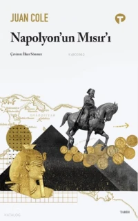  Napolyonun Mısırı | Napolyonun Mısırı | Juan Cole | İbrahim Zahit Altay | Zeynep Esra İstanbullu | Pervin Salman | İlker Sönmez | Pınar Özker | Jale Nur Turgut | Ömer Faruk Yıldız | Gülay Tunç | Burcu Bayam | Turkuvaz Kitap | 9786256548572 