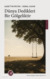  Dünya Dedikleri Bir Gölgeliktir Gönül Sadasından Akisler 8 | Dünya Dedikleri Bir Gölgeliktir Gönül Sadasından Akisler 8 | Sadettin Ökten | Kemal Sayar | İbrahim Zahid Altay | Mehmet Kökrek | Özge Özkul | Filiz Demir | Filiz Demir | TK Yayınevi | 9786259226194 