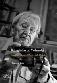  Rüzgarların Yolunda Fotoğraf Sanatçısı Şair Lütfi Özkök | Osman İkiz | Yapı Kredi Yayınları ( YKY ) | 9789750824364 | 