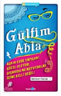 Gülfim Abla; Aşkın Evde Yapılanı Güzel Oluyor, Dışarıda Ne Koyuyorlar İçine Belli Değil!