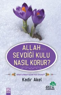 Allah (c.c.) Sevdiği Kulu Nasıl Korur?