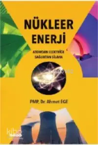 Nükleer Enerji; Atomdan Elektriğe Sağlıktan Silaha