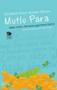 Mutlu Para - Daha Mutlu Harcama Yapmanın Bilimi