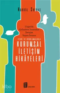 Teori ve Uygulamalarla Kurumsal İletişim Hikayeleri; Uygarlık Geliştiren İnsandan İletişim Yapan İnsana