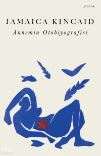  Annemin Otobiyografisi | Annemin Otobiyografisi | Jamaica Kincaid | Umay Öze | Berk Çetin | Jaguar Kitap | 9786257027724 