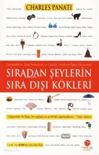 Sıradan Şeylerin Sıra Dışı Kökleri; Geleneklerin, Batıl İnançların ve Günlük Objelerin İlginç Hikayeleri