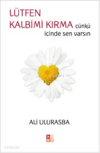 Lütfen Kalbimi Kırma; Çünkü İçinde Sen Varsın