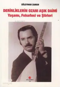 Derinliklerin Ozanı Aşık Daimi; Yaşamı, Felsefesi ve Şiirleri