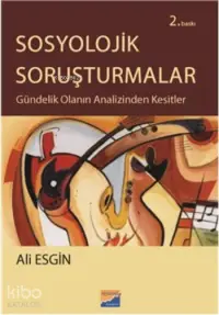 Sosyolojik Soruşturmalar; Gündelik Olanın Analizinden Kesitler