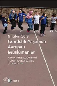 Gündelik Yaşamda Avrupalı Müslümanlar; Avrupa Kamusal Alanındaki İslam İhrilafları Üzerine Bir Araştırma