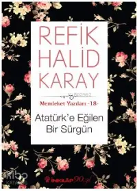 Atatürk'e Eğilen Bir Sürgün; Memleket Yazıları 18