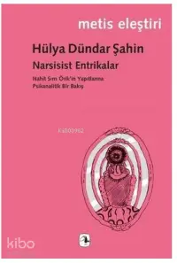 Narsisist Entrikalar; Nahit Sırrı Örik'in Yapıtlarına Psikanalitik Bir Bakış