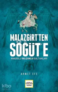 Malazgirt'ten Söğüt'e Anadolu Selçuklu Sultanları