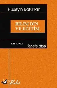  Bilim Din ve Eğitim | Hüseyin Batuhan | Bulut Yayınları | 9789752862203 | 