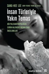 İnsan Türleriyle Yakın Temas;Bir Paleoantropoloğun Evrim Halindeki İnsana Dair İncelemeleri