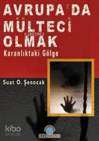 Avrupa´da Mülteci Olmak; Karanlıktak Gölge