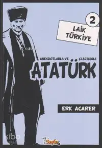 Anekdotlarla ve Çizgilerle Atatürk - Laik Türkiye 2