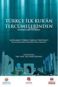 Türkçe İlk Kuran Tercümelerinden Özbekistan Nüshası; Satır Arası (İnterlinear) Türkçe Farsça Tercümeli (Giriş-İnceleme-Metin-Sözlük-Ekler Dizini-Tıpkıbas