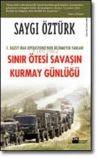 Sınır Ötesi Savaşın Kurmay Günlüğü; 1. Kuzey Irak Operasyonu'nun Bilinmeyen Yanları