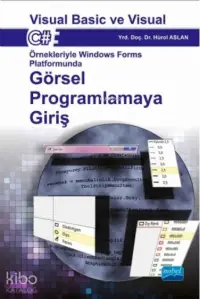 Windows Forms Platformunda Görsel Programlamaya Giriş; Visual Basic ve Visual C# Örnekleriyle